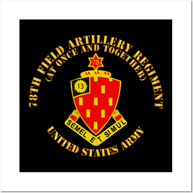 78th Field Artillery Regiment - At Once and Together Wall Art by twix123844